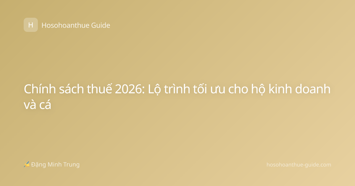 Chính sách thuế 2026: Lộ trình tối ưu cho hộ kinh doanh và cá