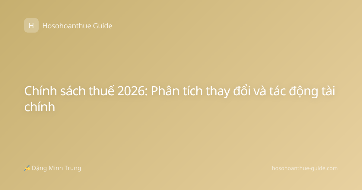 Chính sách thuế 2026: Phân tích thay đổi và tác động tài chính