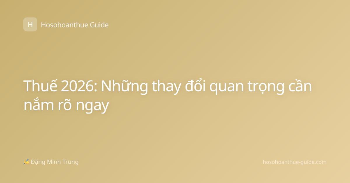 Thuế 2026: Những thay đổi quan trọng cần nắm rõ ngay
