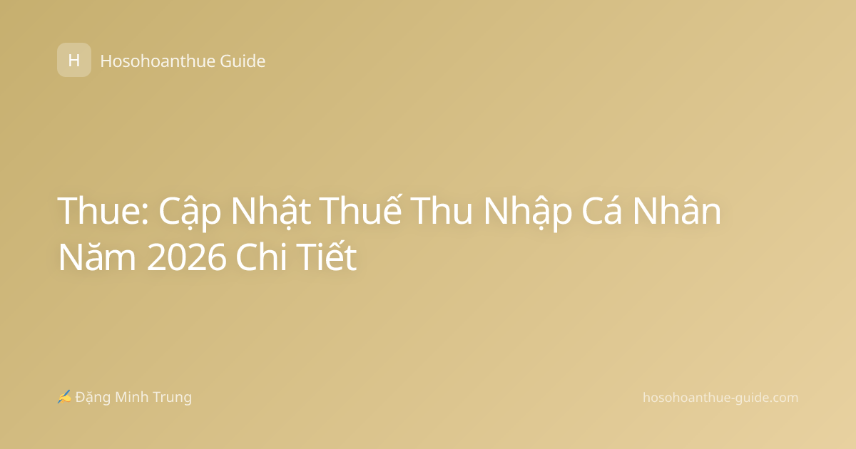 Thue: Cập Nhật Thuế Thu Nhập Cá Nhân Năm 2026 Chi Tiết