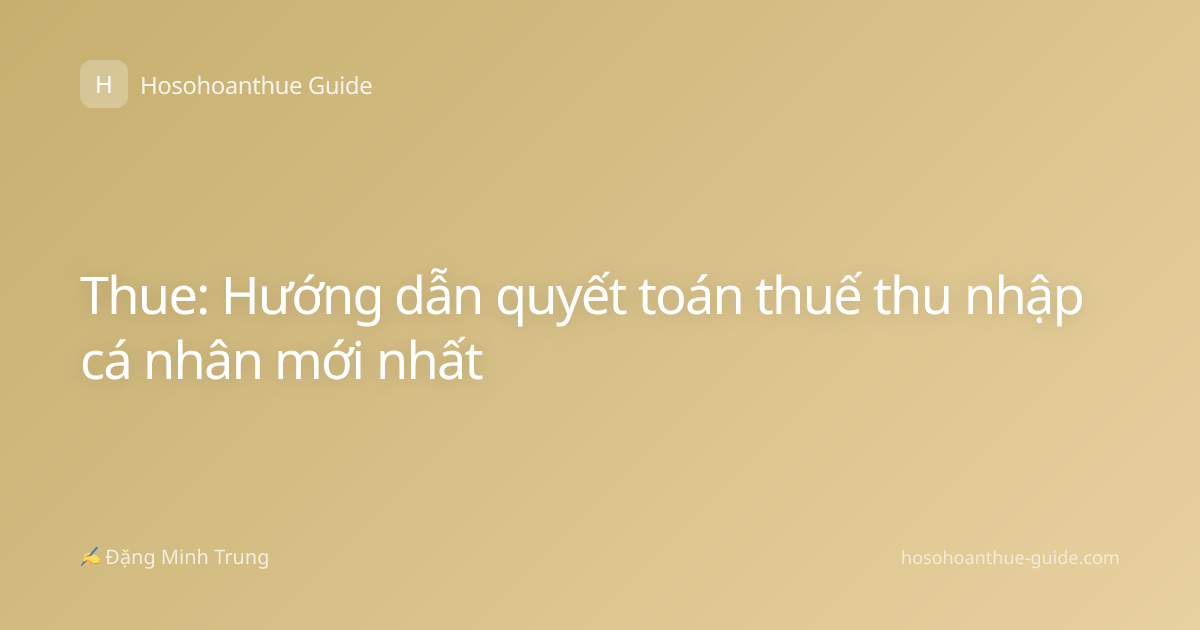 Thue: Hướng dẫn quyết toán thuế thu nhập cá nhân mới nhất