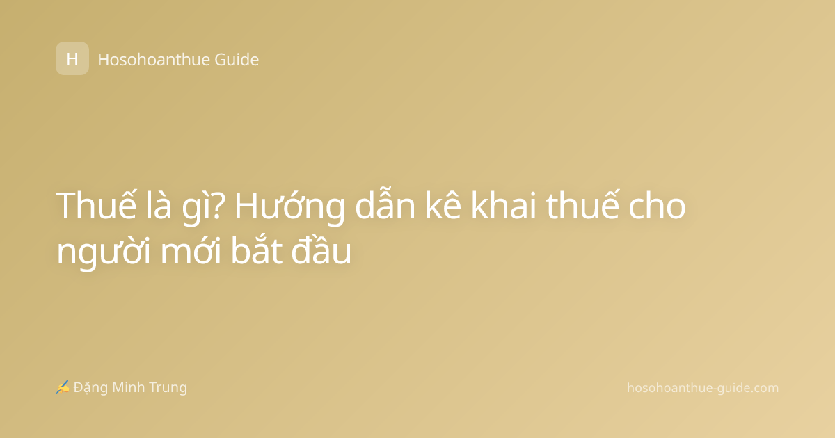 Thuế là gì? Hướng dẫn kê khai thuế cho người mới bắt đầu