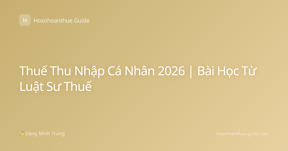 Thuế Thu Nhập Cá Nhân 2026 | Bài Học Từ Luật Sư Thuế