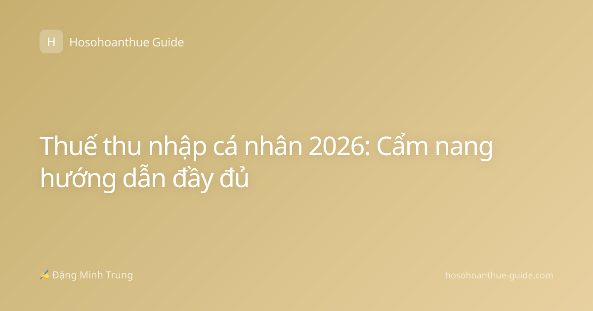 Thuế thu nhập cá nhân 2026: Cẩm nang hướng dẫn đầy đủ