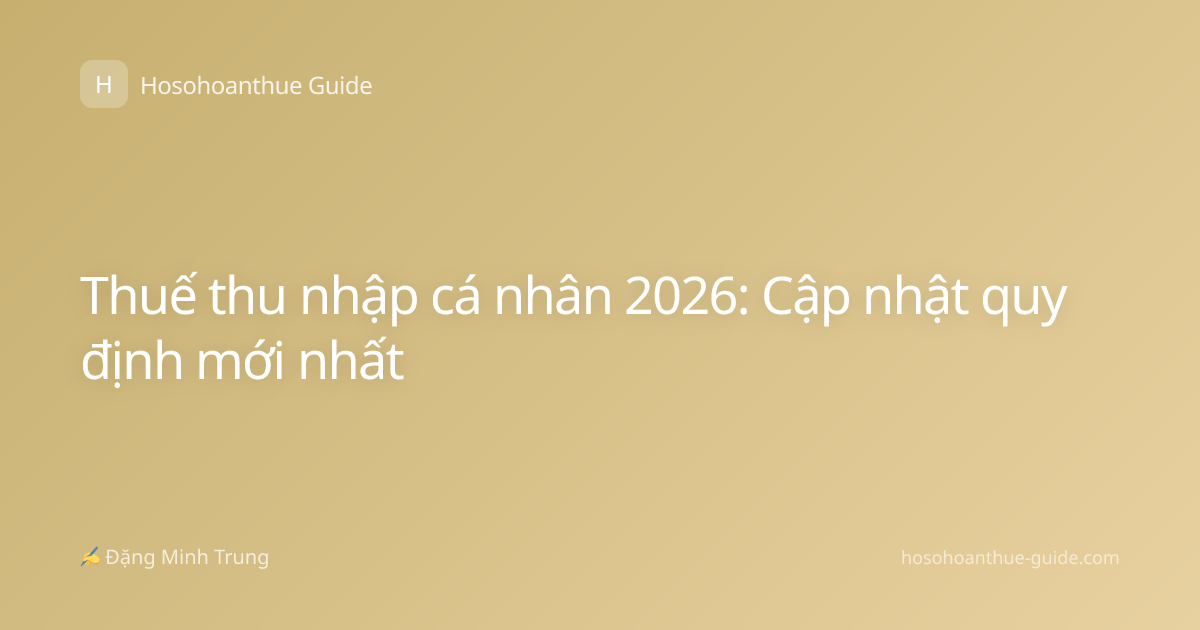 Thuế thu nhập cá nhân 2026: Cập nhật quy định mới nhất