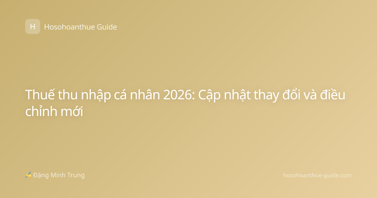 Thuế thu nhập cá nhân 2026: Cập nhật thay đổi và điều chỉnh mới
