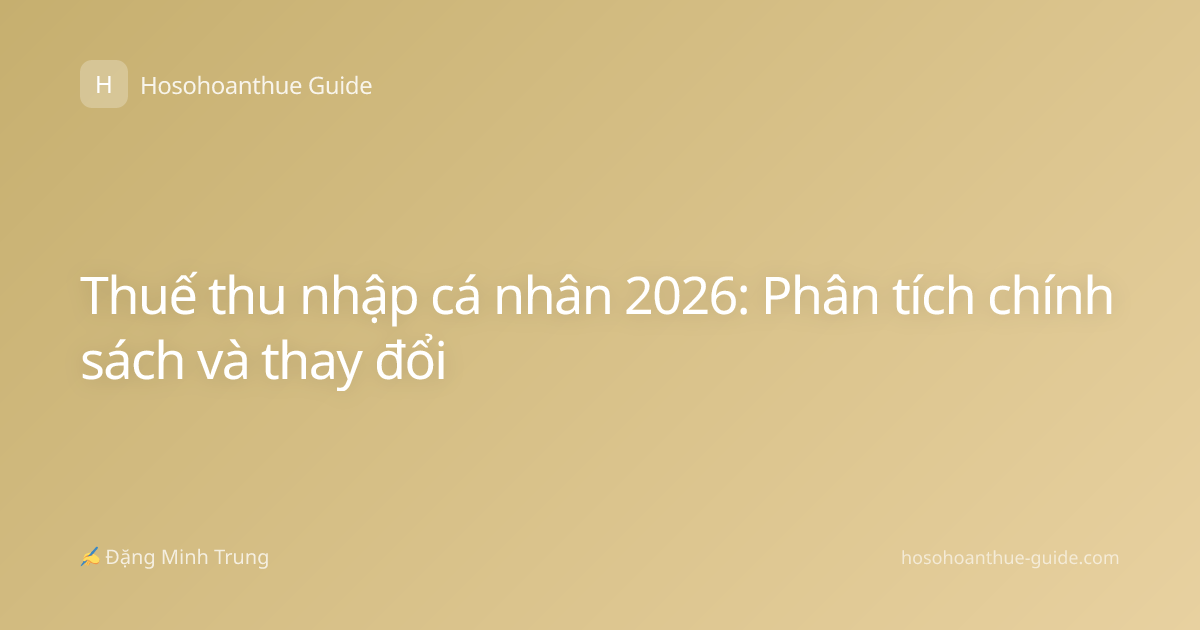 Thuế thu nhập cá nhân 2026: Phân tích chính sách và thay đổi