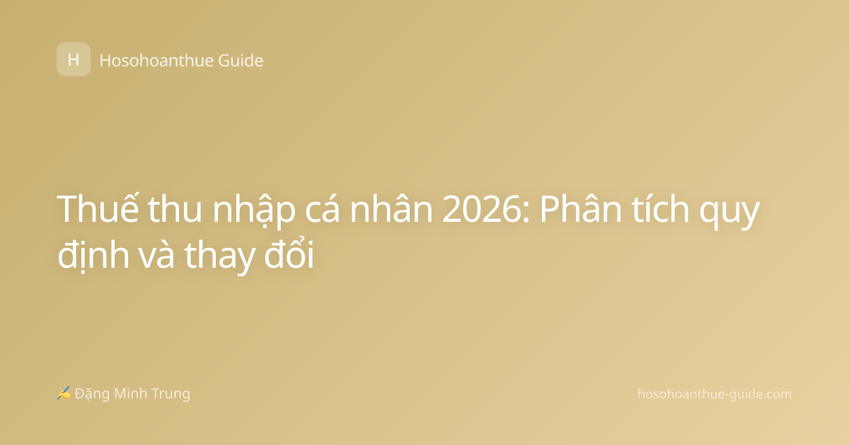 Thuế thu nhập cá nhân 2026: Phân tích quy định và thay đổi