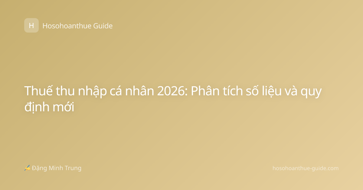 Thuế thu nhập cá nhân 2026: Phân tích số liệu và quy định mới