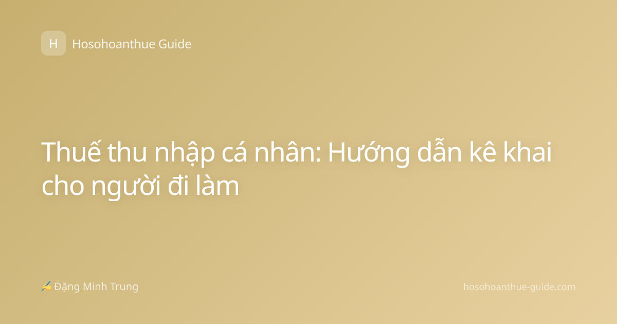 Thuế thu nhập cá nhân: Hướng dẫn kê khai cho người đi làm