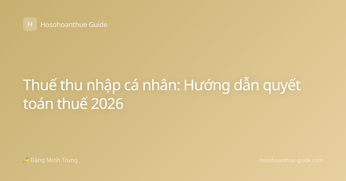 Thuế thu nhập cá nhân: Hướng dẫn quyết toán thuế 2026
