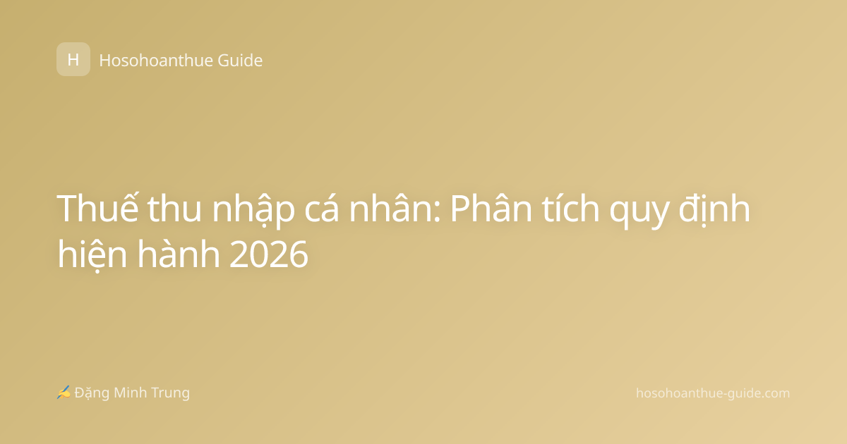 Thuế thu nhập cá nhân: Phân tích quy định hiện hành 2026