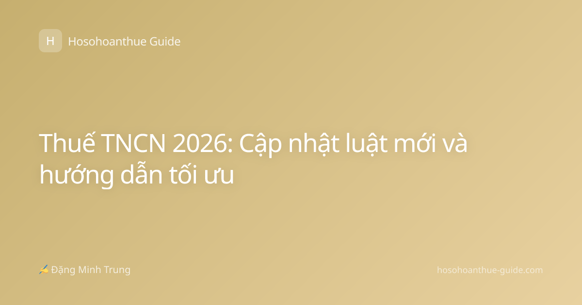 Thuế TNCN 2026: Cập nhật luật mới và hướng dẫn tối ưu