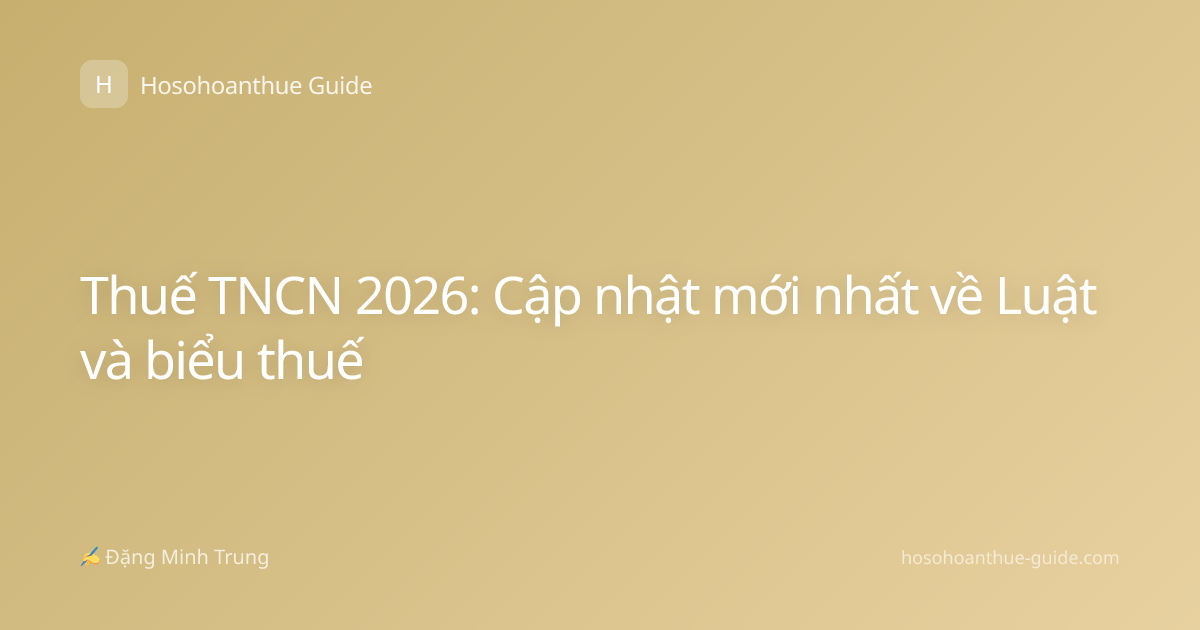 Thuế TNCN 2026: Cập nhật mới nhất về Luật và biểu thuế
