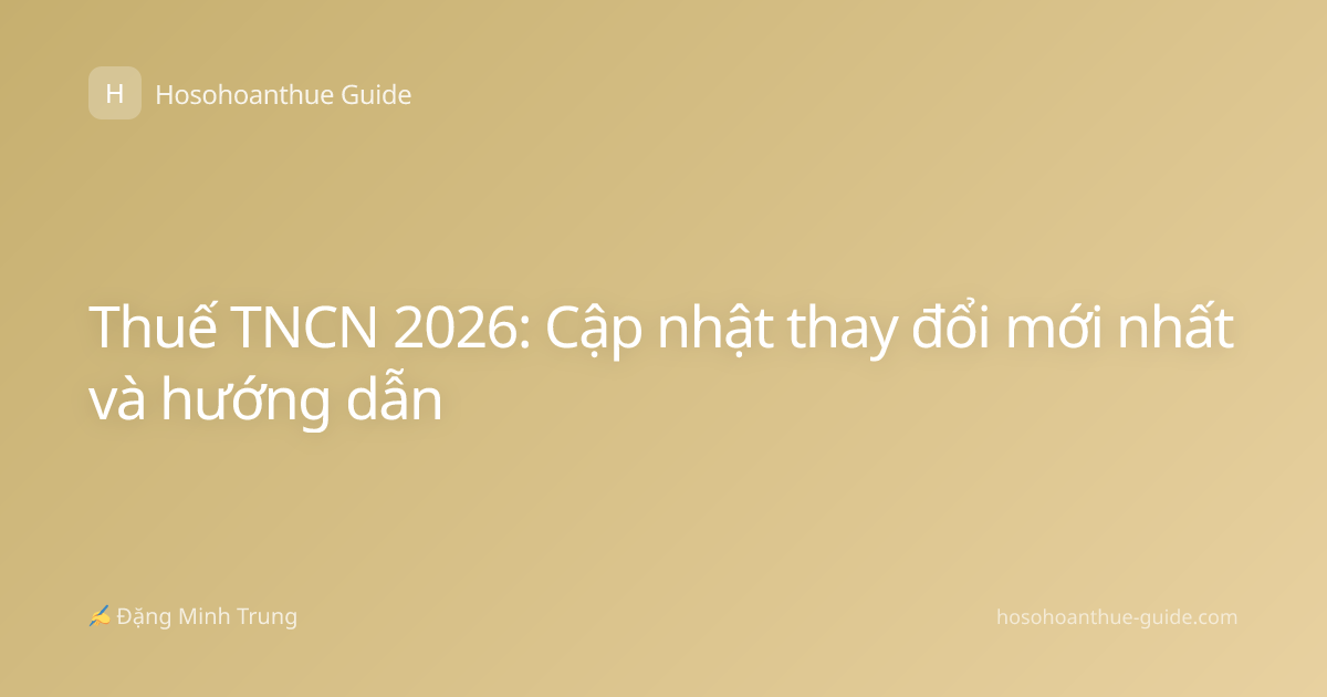 Thuế TNCN 2026: Cập nhật thay đổi mới nhất và hướng dẫn