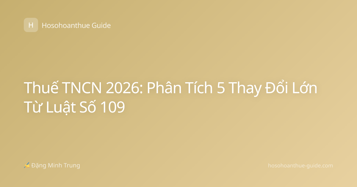 Thuế TNCN 2026: Phân Tích 5 Thay Đổi Lớn Từ Luật Số 109